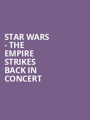 Star Wars The Empire Strikes Back In Concert, PPL Center Allentown, Hershey