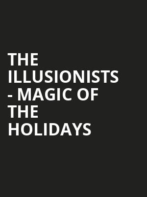 The Illusionists Magic of the Holidays, Hershey Theatre, Hershey
