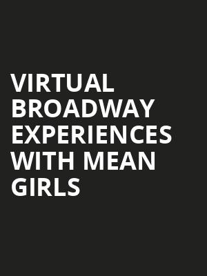Virtual Broadway Experiences with MEAN GIRLS, Virtual Experiences for Hershey, Hershey