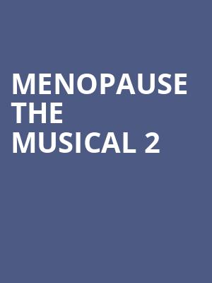 Menopause The Musical 2, Hershey Theatre, Hershey