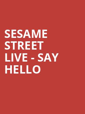 Sesame Street Live - Say Hello Poster