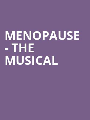 Menopause The Musical, Hershey Theatre, Hershey