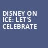 Disney On Ice Lets Celebrate, PPL Center Allentown, Hershey