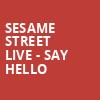 Sesame Street Live Say Hello, PPL Center Allentown, Hershey